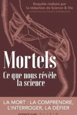 Mortels. Ce que nous révèle la science, Philippe Bourbeillon