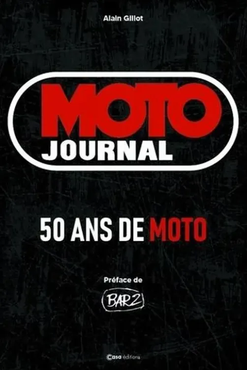 Moto Journal. 50 ans de moto, Alain Gillot