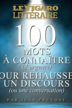 100 mots à connaître (d'urgence) pour réhausser un discours (ou une conversation), Jean Pruvost