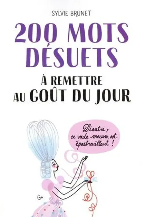 200 mots désuets à remettre au goût du jour, Sylvie H. Brunet