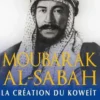 Moubarak Al-Sabah. La création du Koweït