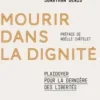 Mourir dans la dignité. Plaidoyer pour la dernière des libertés, Jonathan Denis