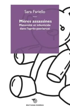 Mères assassines. Maternité et infanticide dans l'après-patriarcat, Sara Fariello