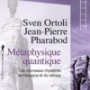 Métaphysique quantique. Les nouveaux mystères de l'espace temps, Sven Ortoli