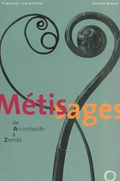 Métissages. De Arcimboldo à Zombi, François Laplantine