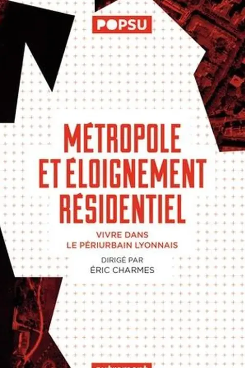 Métropole et éloignement résidentiel. Vivre dans le périurbain lyonnais, Eric Charmes