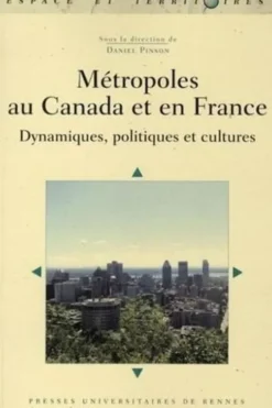 Métropoles au Canada et en France. Dynamiques, politiques et cultures, Daniel Pinson