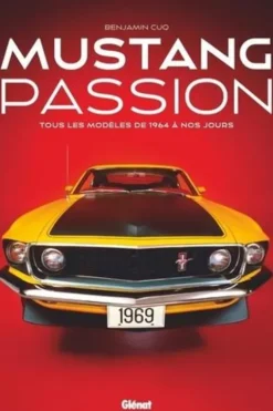 Mustang passion. Tous les modèles de 1964 à nos jours, 3e édition, Benjamin Cuq
