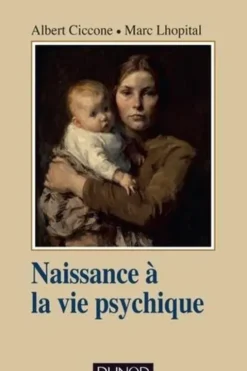 Naissance à la vie psychique. 3e édition, Albert Ciccone