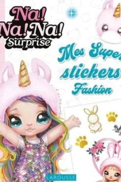 Na!Na!Na! Surprise. Mes super stickers fashion, Larousse