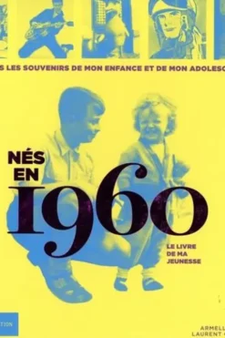 Né en 1960, le livre de ma jeunesse. Tous les souvenirs de mon enfance et de mon adolescence, Armelle Leroy
