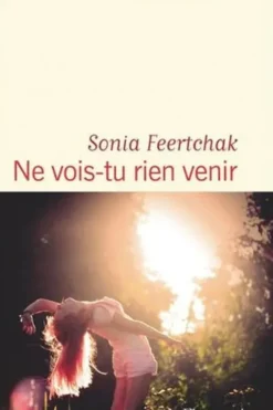 Ne vois-tu rien venir, Sonia Feertchak