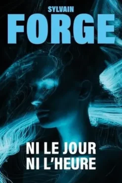 Ni le jour ni l'heure, Sylvain Forge