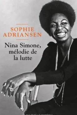 Nina Simone, mélodie de la lutte. Jeune, douée et noire : l'origine d'une légende, Sophie Adriansen