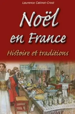 Noël en France. Histoire et traditions, Laurence Catinot-Crost