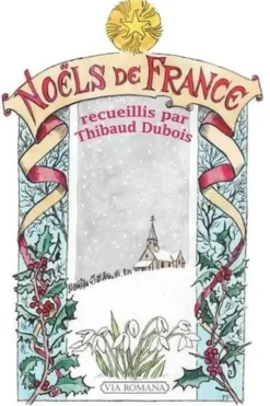 Noëls de France. Avent, Noël, Epiphanie, Thibaud Dubois