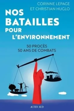 Nos batailles pour l'environnement. 50 procès - 50 ans de combats, Corinne Lepage