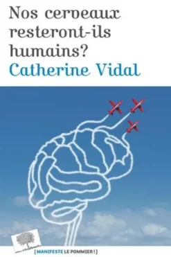 Nos cerveaux resteront-il humains ?, Catherine Vidal