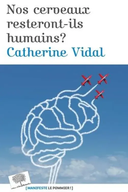 Nos cerveaux resteront-il humains ?, Catherine Vidal