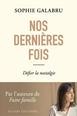 Nos dernières fois. Défier la nostalgie, Sophie Galabru