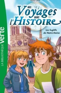 Nos voyages dans l'Histoire Tome 4 : Les fugitifs de Notre-Dame, Chantal Cahour