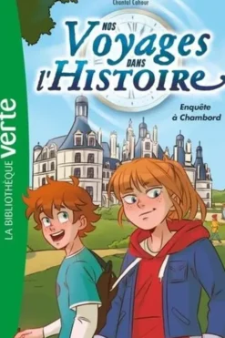 Nos voyages dans l'histoire Tome 1 : Enquête à Chambord, Chantal Cahour
