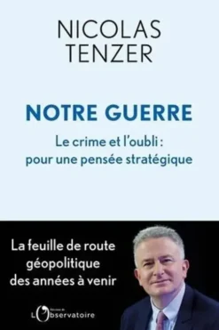 Notre Guerre. Le crime et l'oubli : pour une pensée stratégique, Nicolas Tenzer