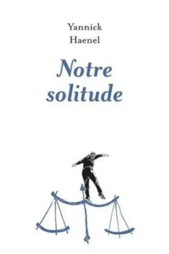 Notre solitude, Yannick Haenel
