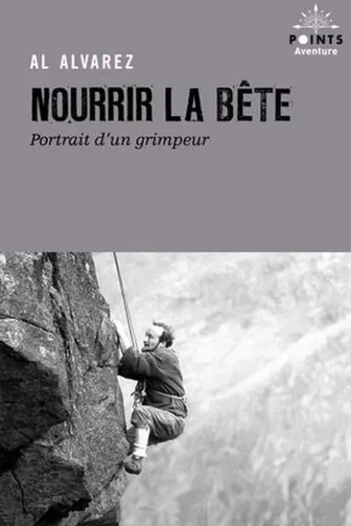 Nourrir la bête. Portrait d'un grimpeur, Al Alvarez