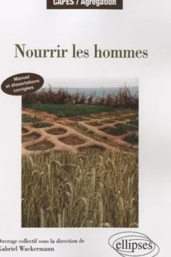 Nourrir les hommes. Manuel et dissertations corrigées, Gabriel Wackermann