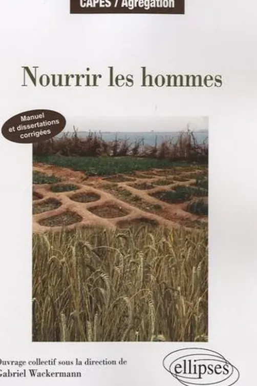 Nourrir les hommes. Manuel et dissertations corrigées, Gabriel Wackermann