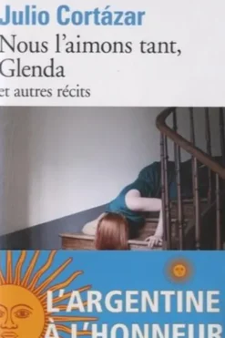 Nous l'aimons tant, Glenda et autres récits, Julio Cortázar