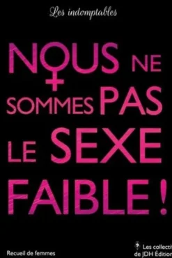 Nous ne sommes pas le sexe faible !. 11 femmes, 11 témoignages chocs, Les indomptables