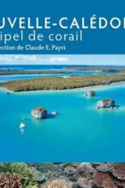Nouvelle-Calédonie. Archipel de corail, Claude Payri