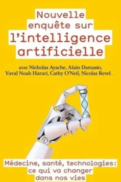 Nouvelle enquête sur l’intelligence artificielle. Médecine, santé, technologies : ce qui va changer dans nos vies, Nicholas Ayache