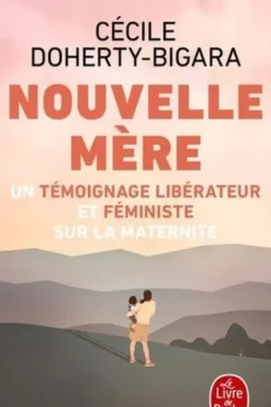 Nouvelle mère. Un témoignage libérateur et féministe sur la maternité, Cécile Doherty-Bigara
