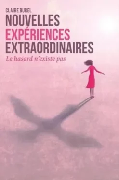Nouvelles expériences extraordinaires. Le hasard n'existe pas, Claire Burel