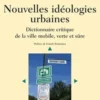 Nouvelles idéologies urbaines. Dictionnaire critique de la ville mobile, verte et sûre, Hélène Reigner