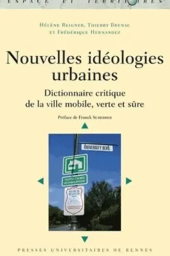 Nouvelles idéologies urbaines. Dictionnaire critique de la ville mobile, verte et sûre, Hélène Reigner