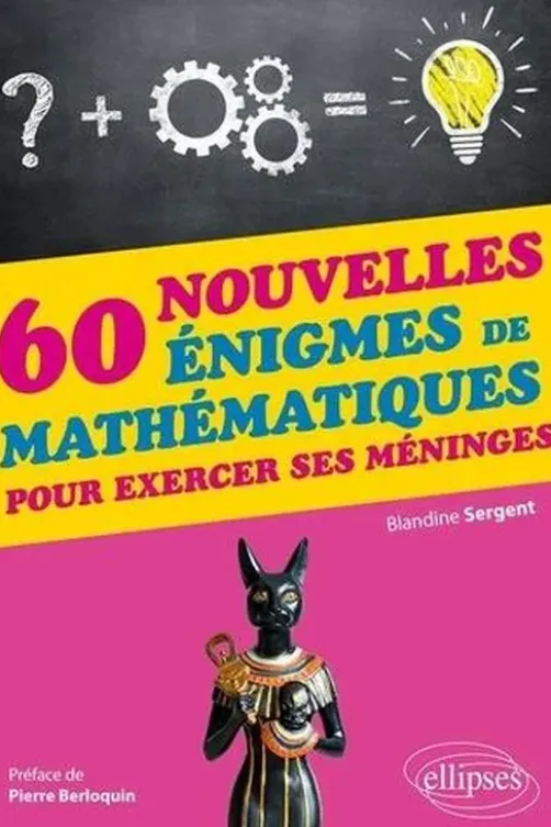 60 nouvelles énigmes de mathématiques pour exercer ses méninges, Blandine Sergent