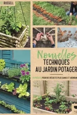 Nouvelles techniques au jardin potager. 23 projets pour des récoltes plus saines et abondantes, Joyce Russell