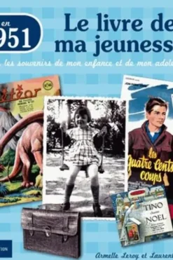 Nés en 1951, le livre de ma jeunesse. Tous les souvenirs de mon enfance et de mon adolescence, Armelle Leroy
