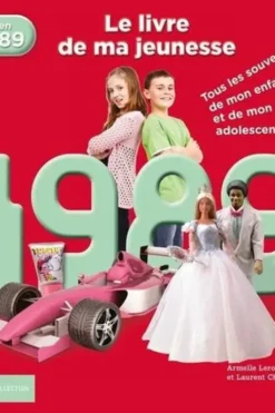 Nés en 1989, le livre de ma jeunesse. Tous les souvenirs de mon enfance et de mon adolescence, Armelle Leroy