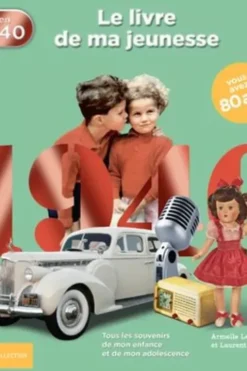 Nés en 1940, le livre de ma jeunesse. Tous les souvenirs de mon enfance et de mon adolescence, Laurent Chollet