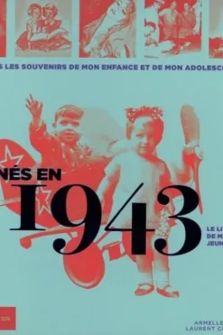 Nés en 1943, le livre de ma jeunesse. Tous les souvenirs de mon enfance et de mon adolescence, Armelle Leroy