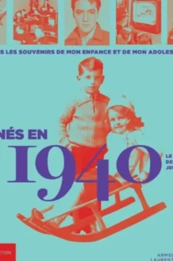 Nés en 1940, le livre de ma jeunesse. Tous les souvenirs de mon enfance et de mon adolescence, Laurent Chollet
