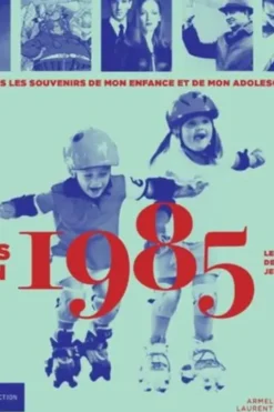 Nés en 1985, le livre de ma jeunesse. Tous les souvenirs de mon enfance et de mon adolescence, Armelle Leroy