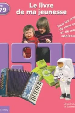 Nés en 1979, le livre de ma jeunesse. Tous les souvenirs de mon enfance et de mon adolescence, Armelle Leroy