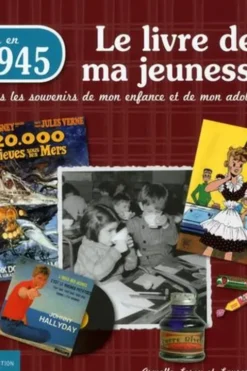 Nés en 1945, le livre de ma jeunesse. Tous les souvenirs de mon enfance et de mon adolescence, Armelle Leroy