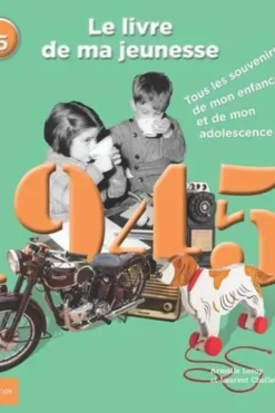 Nés en 1945, le livre de ma jeunesse. Tous les souvenirs de mon enfance et de mon adolescence, Armelle Leroy
